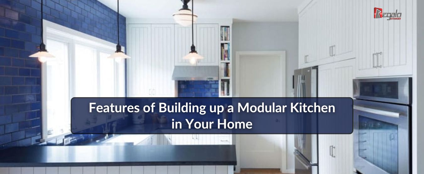 Features of Building up a Modular Kitchen in Your Home