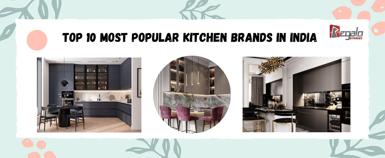 Top 10 Most Por Kitchen Brands In India Regalo Kitchens