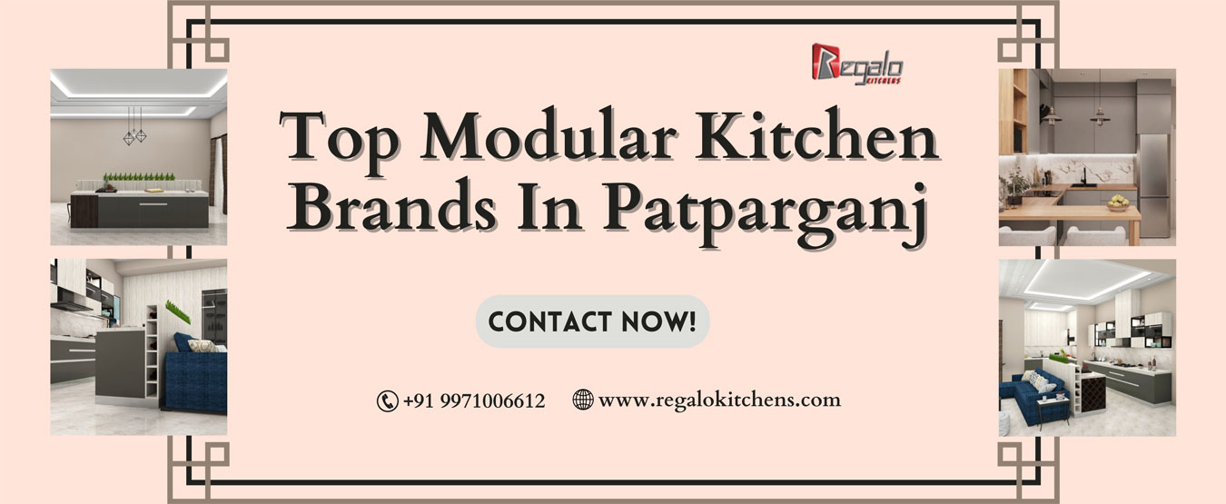 Top Modular Kitchen Brands In Patparganj